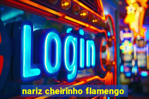 nariz cheirinho flamengo